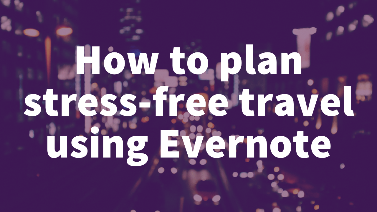 How to plan stress-free travel using Evernote